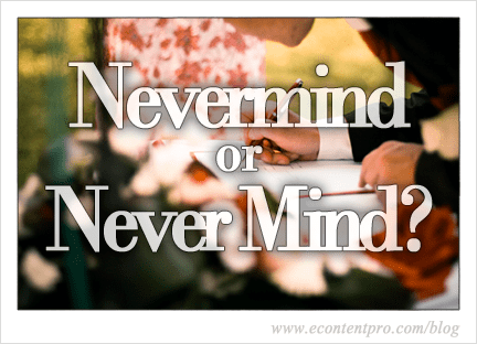When to Use Nevermind or Never Mind