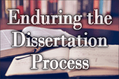 Enduring the Dissertation Process