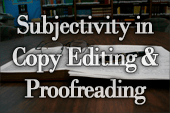 The Subjectivity in Copy Editing and Proofreading