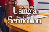 When to Use a Semicolon